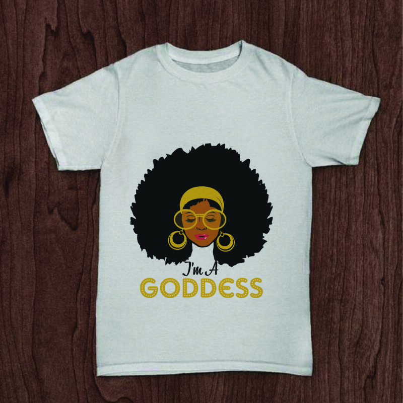Im A Goddess Black Girl Gifts, Shirt For Black Girl Svg File Diy Crafts ...