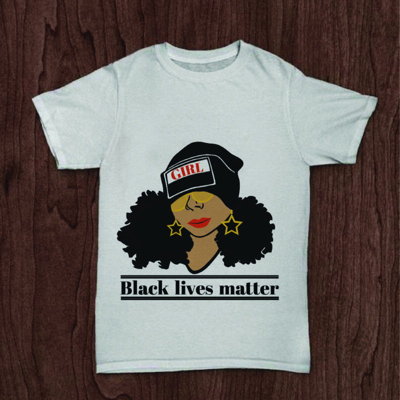 Black Lives Matter Black Girl Gifts, Shirt For Black Girl Svg File Diy Crafts Svg Files For Cricut, Silhouette Sublimation Files