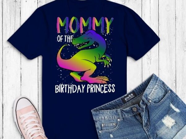 Download Funny Unicorn Birthday Tees Gifts Shirt Design Svg Mommy Of The Birthday Princess Dabbing Unicorn Girl T Shirt Unicorn T Rax Dinosaur Buy T Shirt Designs