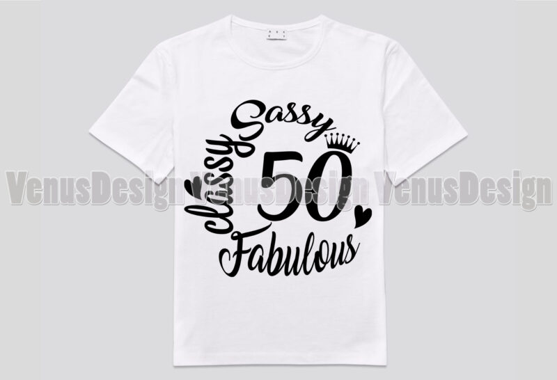 Download Sassy Classy Fabulous 50 Birthday Editable Design Buy T Shirt Designs