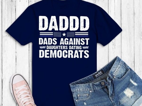 Daddd shirt dads against daughters dating drunks t-shirt design svg, daddd shirt dads against daughters dating drunks png,funny, daddy and daughter, saying,