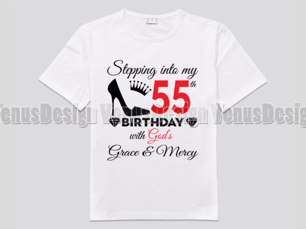 Stepping into my 55th birthday with gods grace and mercy t shirt template vector