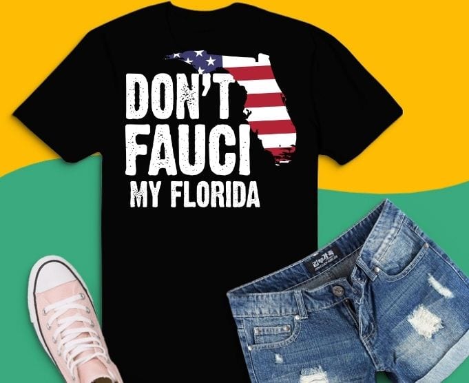 Don’t Fauci My Florida 2024 T-shirt design svg, For Patriotic Mom And Dad T-Shirt