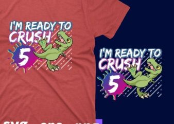 Kids I’m Ready To Crush 5 Pre K T-rex dinosaur T-shirt design svg,I’m Ready To Crush 4 png, I’m Ready To Crush 5th birthday, 5 years birthday kids,T-rex dinosau, students