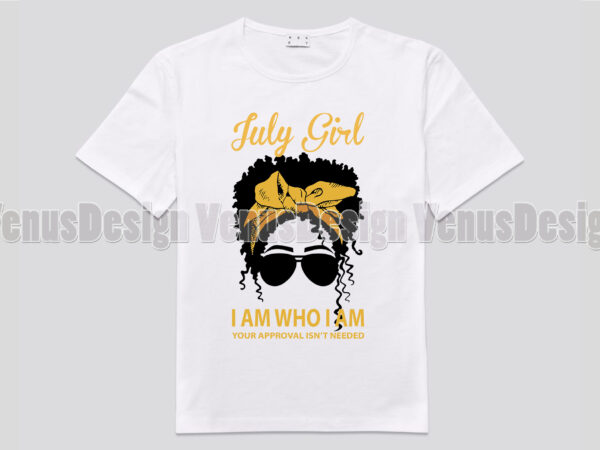 July girl i am who i am your approval isnt needed afro girl editable design