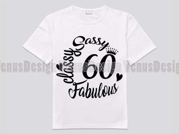 Sassy classy fabulous 60th birthday sassy classy fabulous 60th birthday t shirt template vector