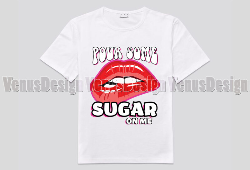 Pour Some Sugar On Me Biting Lips Editable Design