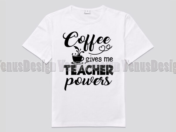 Coffee gives me teacher powers tshirt design, editable design