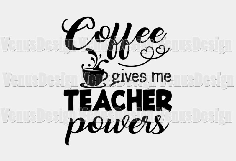 Coffee Gives Me Teacher Powers Tshirt Design, Editable Design