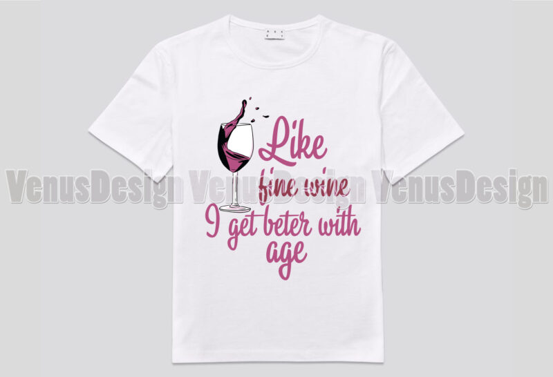 Like Fine Wine I Get Better With Age Editable Design