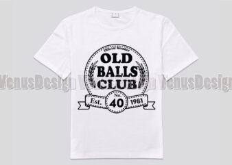 Old Balls Club 40th Birthday Est 1981 t shirt design online