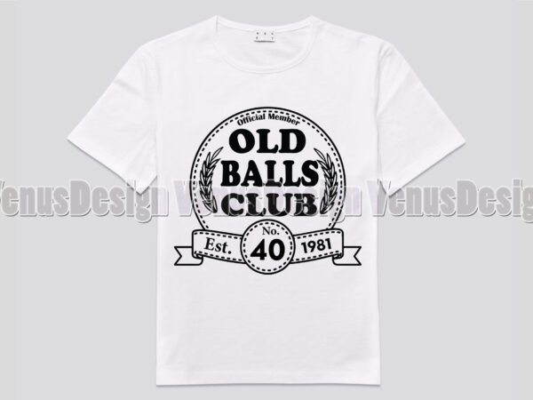 Old balls club 40th birthday est 1981 t shirt design online