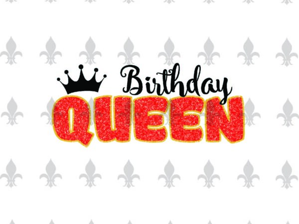Download Birthday Queen Birthday Shirt Gifts Shirt For Birthday Svg File Diy Crafts Svg Files For Cricut Silhouette Sublimation Files Buy T Shirt Designs