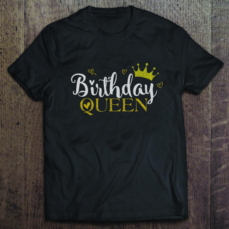 Download Birthday Queen Birthday Gifts Shirt For Birthday Svg File Diy Crafts Svg Files For Cricut Silhouette Sublimation Files Buy T Shirt Designs