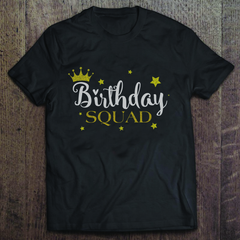 Download Birthday Squad Birthday Gifts Shirt For Birthday Svg File Diy Crafts Svg Files For Cricut Silhouette Sublimation Files Buy T Shirt Designs