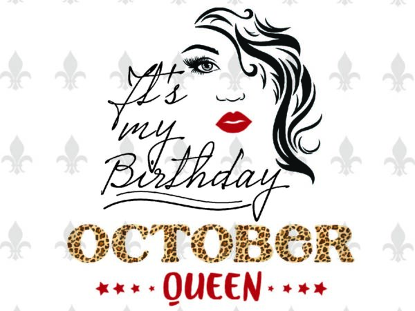 Its my birthday october queen gifts, shirt for birthday queen svg file diy crafts svg files for cricut, silhouette sublimation files t shirt design for sale