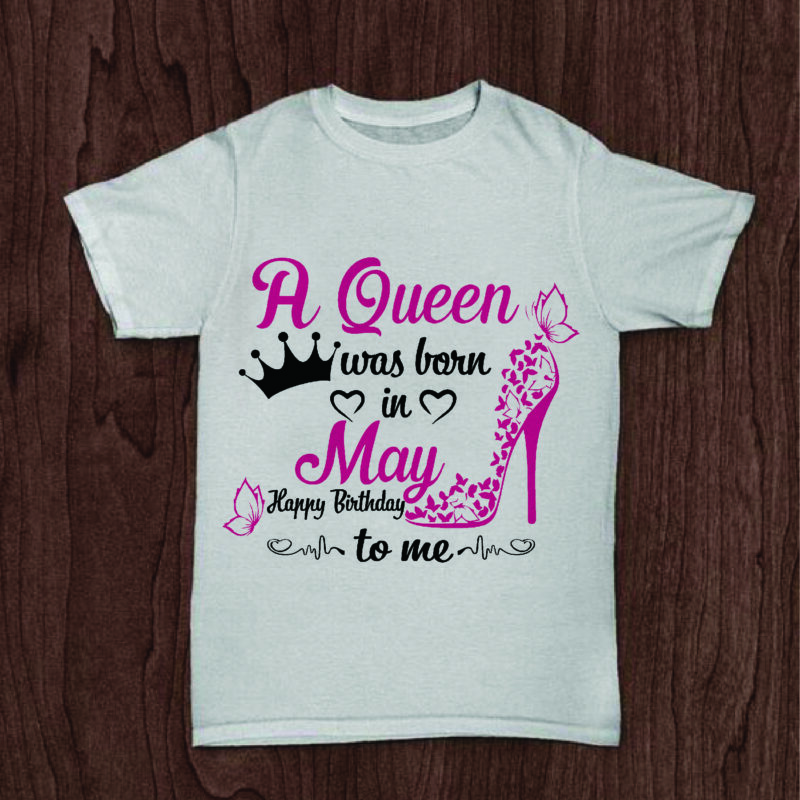A Queen Was Born In May Gifts, Shirt For Birthday Queen Svg File Diy Crafts Svg Files For Cricut, Silhouette Sublimation Files