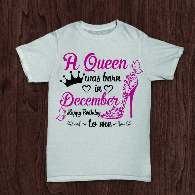 A Queen Was Born In December Gifts, Shirt For Birthday Queen Svg File Diy Crafts Svg Files For Cricut, Silhouette Sublimation Files