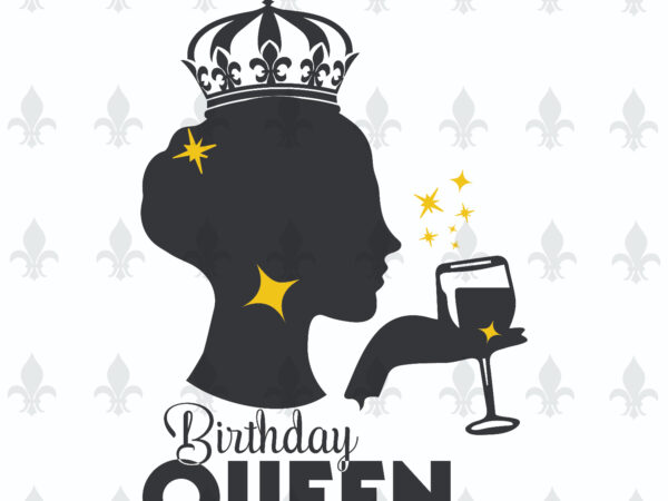 Birthday queen gifts, shirt for birthday queen svg file diy crafts svg files for cricut, silhouette sublimation file t shirt template