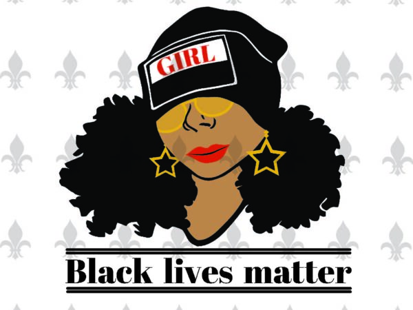 Black lives matter black girl gifts, shirt for black girl svg file diy crafts svg files for cricut, silhouette sublimation files t shirt template