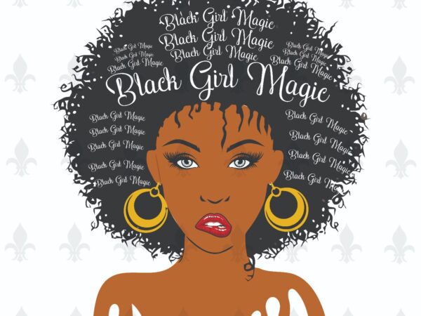 Black girl magic gifts, shirt for black girl svg file diy crafts svg files for cricut, silhouette sublimation files t shirt template