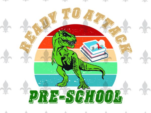 Ready to attack pre-school back to shool gifts, shirt for back to school svg file diy crafts svg files for cricut, silhouette sublimation files t shirt design online