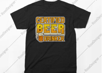 Certified Beer Drinker, T-shirt design, beer, beer o clock, Drink beer, Beer Vector, Typography, Heavy Drinker, Vector T-shirt