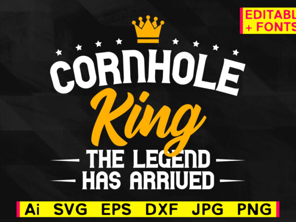 Download Cornhole king the legend has arrived editable vector t ...