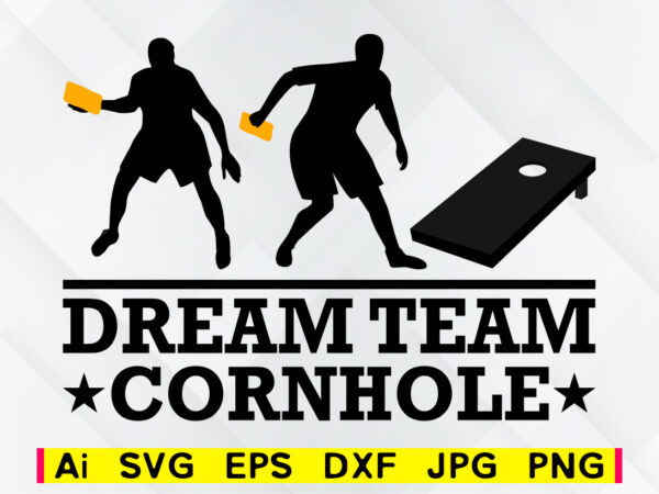 Dream team cornhole editable vector t-shirt design png printable file ...