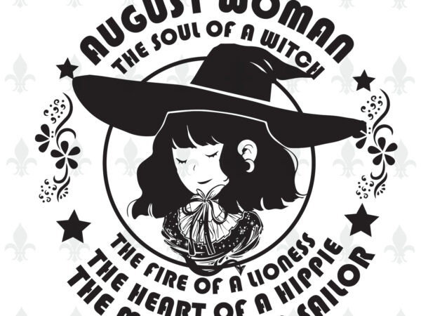 August woman the soul of a witch birthday halloween gifts, shirt for woman svg file diy crafts svg files for cricut, silhouette sublimation files t shirt vector