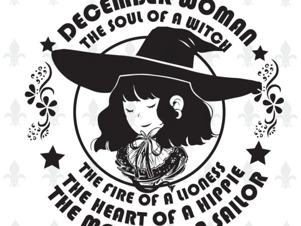 December woman the soul of a witch birthday halloween gifts, shirt for woman svg file diy crafts svg files for cricut, silhouette sublimation files t shirt vector illustration