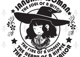 January Woman The Soul Of A Witch Birthday Halloween gifts, Shirt For Woman Svg File Diy Crafts Svg Files For Cricut, Silhouette Sublimation Files vector clipart