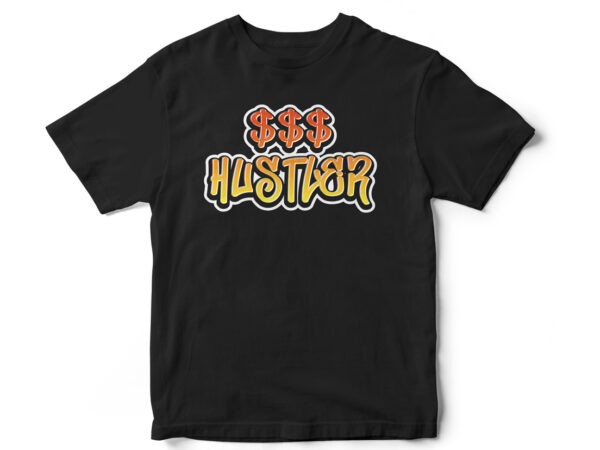 Dollar hustler, dollar, hustle hard, hustle for the dollar, entrepreneur, entrepreneur t-shirt design, t-shirt design for entrepreneurs