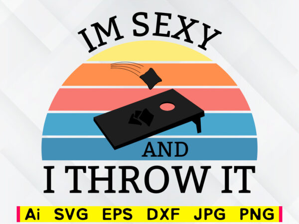 Download I M Sexy And I Throw It Cornhole Vintage Retro Style Editable Vector T Shirt Design Png Svg Files Corn Hole Family Game Sport Svg File Buy T Shirt Designs