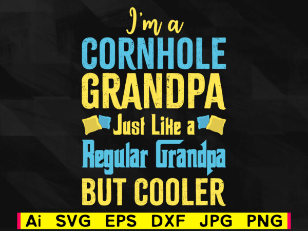 Download I M A Cornhole Grandpa But Cooler Editable Vector T Shirt Design Svg Png Printable Files Corn Hole Family Game Sport Svg File Buy T Shirt Designs
