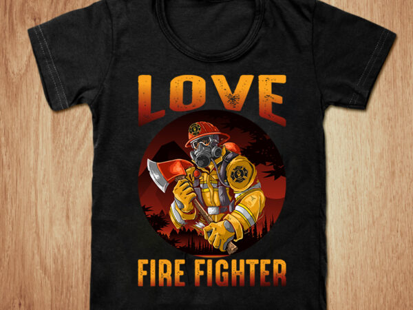 Love firefighter t-shirt design, firefighter shirt, firefighter lover shirt, usa firefighter, fire department tshirt, funny firefighter tshirt, firefighter sweatshirts & hoodies