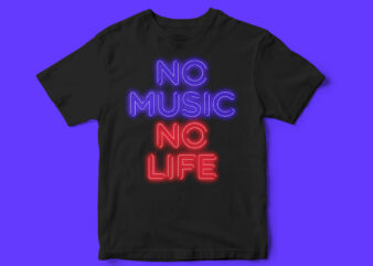 NO MUSIC NO LIFE, music, life, t-shirt design, neon, design, neon sign, Pop t-shirt, Rave, party t-shirt design,