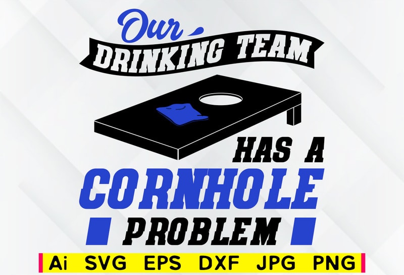 Download Our drinking team has a cornhole problem editable vector t ...