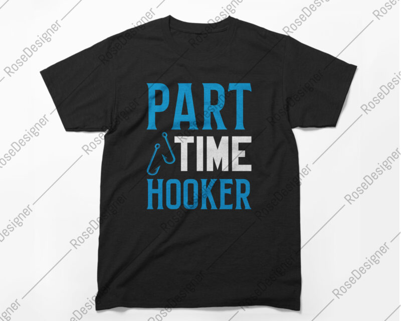 Part Time Hooker, Fishing T-shirt design, Funny Fishing T-Shirt - Buy t- shirt designs