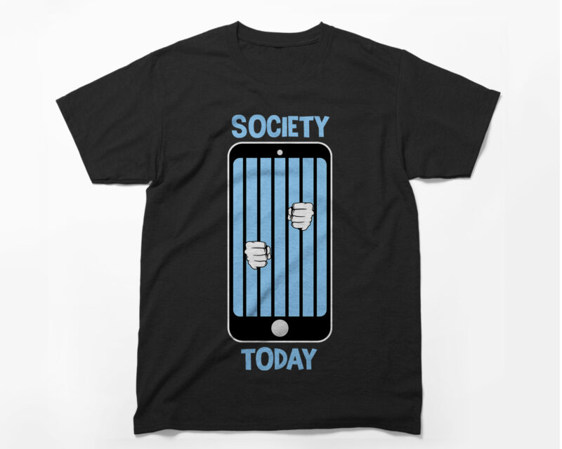 SOCIETY TODAY, Social media, mobile phones, phone addiction, t-shirt design