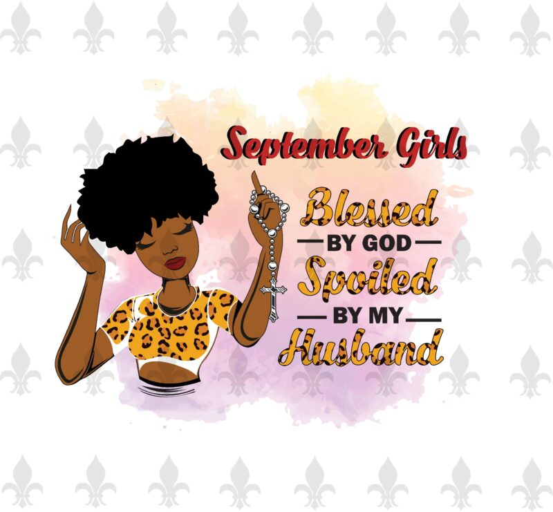 September Girls Blessed By God Spoiled By My Husband Birthday Black Girl Gifts, Birthday Shirt For Black Girl Svg File Diy Crafts Svg Files For Cricut, Silhouette Sublimation Files