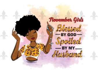 November Girls Blessed By God Spoiled By My Husband Birthday Black Girl Gifts, Birthday Shirt For Black Girl Svg File Diy Crafts Svg Files For Cricut, Silhouette Sublimation Files