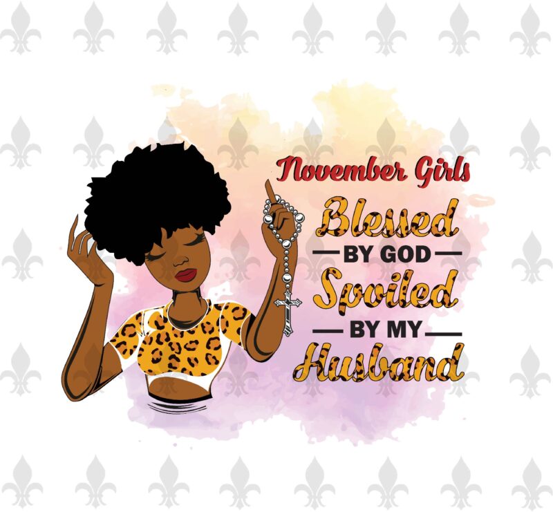 November Girls Blessed By God Spoiled By My Husband Birthday Black Girl Gifts, Birthday Shirt For Black Girl Svg File Diy Crafts Svg Files For Cricut, Silhouette Sublimation Files