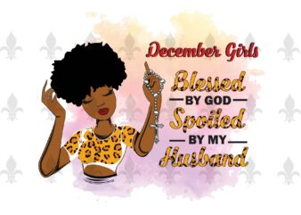 January Girls Blessed By God Spoiled By My Husband Birthday Black Girl Gifts, Birthday Shirt For Black Girl Svg File Diy Crafts Svg Files For Cricut, Silhouette Sublimation Files