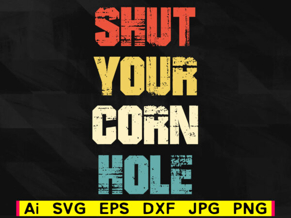 Download Shut your corn hole editable vector t-shirt design png svg printable files, cornhole family game ...
