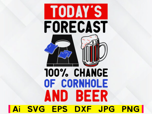 Download Today S Forecast 100 Change Of Cornhole And Beer Editable Vector T Shirt Design Png Svg Printable Files Corn Hole Family Game Sport Svg File Buy T Shirt Designs