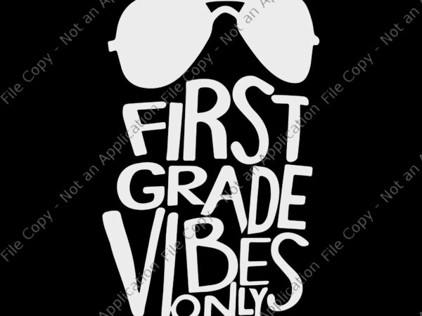 First grade vibes only svg, first grade vibes only, first grade vibes only png, back to school svg, school svg, first grade vibes only back to school png, eps, dxf t shirt graphic design