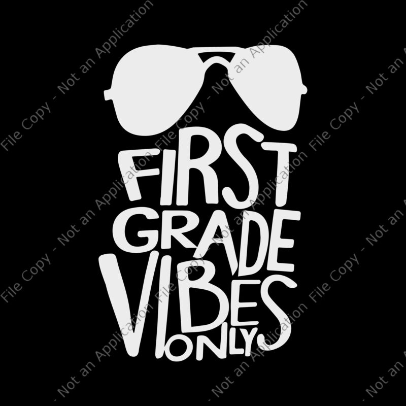 First grade vibes only svg, First grade vibes only, First grade vibes only png, back to school svg, school svg, First grade vibes only Back to School png, eps, dxf