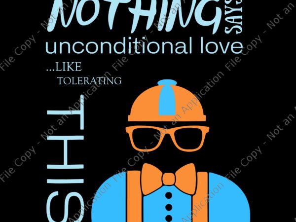 Nothing says blippi’s unconditional love like tolerating this svg, blippis unconditionald love, nothing says blippi’s, blippi’s svg T shirt vector artwork