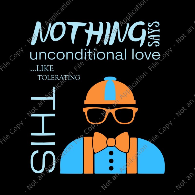 Nothing Says Blippi’s Unconditional Love Like Tolerating This Svg, Blippis Unconditionald love, Nothing Says Blippi’s, Blippi’s Svg